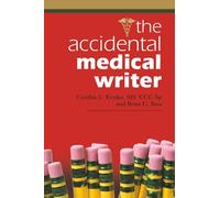 THE ACCIDENTAL MEDICAL WRITER: How We Became Successful Freelance Medical Writers. How You Can, Too.