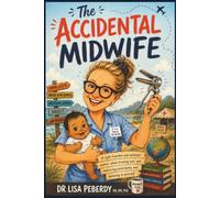 The Accidental Midwife: A light-hearted and optimistic memoir about trusting your gut, embracing uncertainty and believing in yourself