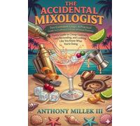 The Accidental Mixologist: A Funny Guide to Cheap Cocktails, Lazy Bartending, and Looking Like You Know What You're Doing at Home (The Accidental Mixologist Series)