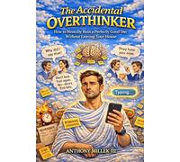 The Accidental Overthinker: How To Mentally Ruin A Perfectly Good Day Without Leaving The House (The Accidental Series)