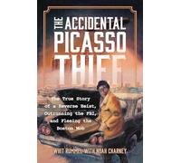The Accidental Picasso Thief: The True Story of a Reverse Heist, Outrunning the FBI, and Fleeing the Boston Mob (Association for Research into Crimes Against Art)