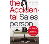The Accidental Salesperson: How to Take Control of Your Sales Career and Earn the Respect and Income You Deserve