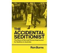 The Accidental Seditionist: The Story of the Last Person Imprisoned for Sedition in Australia