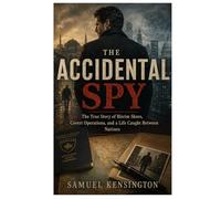 THE ACCIDENTAL SPY: The True Story of Blerim Skoro, Covert Operations, and a Life Caught Between Nations