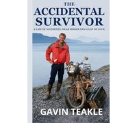 The Accidental Survivor: A life of accidents, near-misses and a lot of luck
