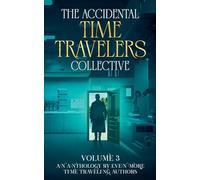The Accidental Time Travelers Collective, Vol. 3 (3)