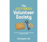 The Accidental Volunteer Society: A story of tea, chaos, and finding your purpose completely by mistake