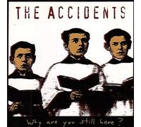 THE ACCIDENTS - Why Are You Still Here?