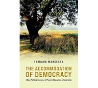 The Accommodation of Democracy: A New Political Economy of Poverty Alleviation in Rural India (Modern South Asia)