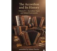 The Accordion and Its History: Volume II - Accordion Types and Related Instruments