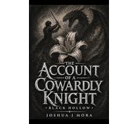 The Account of a Cowardly Knight: A Dark Fantasy of Fear, Fire and Destiny
