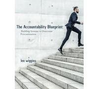 The Accountability Blueprint: Building Systems to Overcome Procrastination