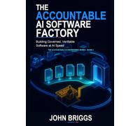 The Accountable AI Software Factory: Building Governed, Verifiable Software at AI Speed (The Accountable AI Engineering Series)