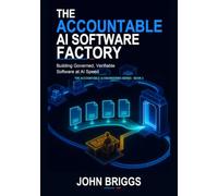 The Accountable AI Software Factory: Building Governed, Verifiable Software at AI Speed (The Accountable AI Engineering Series)