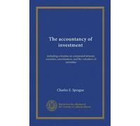 The accountancy of investment: including a treatise on compound interest, annuities, amortisation, and the valuation of securities
