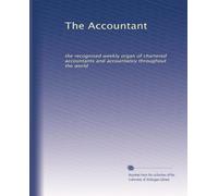 The Accountant: the recognised weekly organ of chartered accountants and accountancy throughout the world