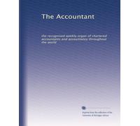 The Accountant: the recognised weekly organ of chartered accountants and accountancy throughout the world