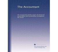 The Accountant: the recognised weekly organ of chartered accountants and accountancy throughout the world
