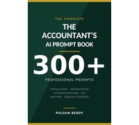 The Accountant's AI Prompt Book: 300+ Prompts for Journal Entries, Reconciliations, IFRS, Audit and Financial Statements