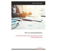 The Accounting Blueprint: A Practical Guide to the Accounting Cycle and Financial Reporting