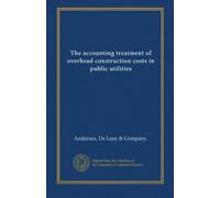 The accounting treatment of overhead construction costs in public utilities