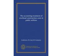 The accounting treatment of overhead construction costs in public utilities
