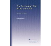 The Accrington Old Water Corn Mill: its history and owners