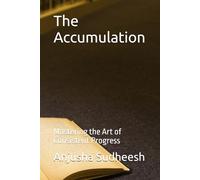 The Accumulation: Mastering the Art of Consistent Progress