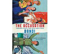 The Accusation: Forbidden Stories From Inside North Korea