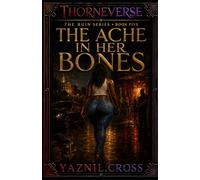 The Ache in Her Bones: A Thorneverse Prequel (The Ruin Series)