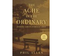 The Ache in the Ordinary: Finding God in Everyday Grief