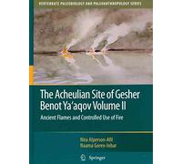 [(The Acheulian Site of Gesher Benot Ya'agov: v. 2 : Ancient Flames and Controlled Use of Fire)] [By (author) Nira Alperson-Afil ] published on (August, 2010)