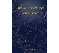 The Achievement Architect: A Goal Planning System with Action Steps, Progress Trackers, and Motivational Prompts to Finally Reach Your Objectives