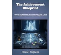 The Achievement Blueprint: Proven Systems to Crush Your Biggest Goals