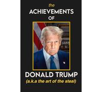 The Achievements of Donald Trump - (a.k.a the art of the steal): funny notebook, political humour