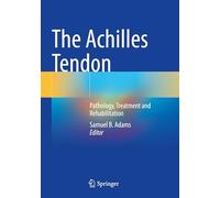 The Achilles Tendon: Pathology, Treatment and Rehabilitation