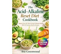 The Acid-Alkaline Reset Diet Cookbook: Balance Your pH, Boost Energy & Restore Health With 65 Healing Alkaline Recipes