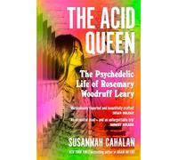 The Acid Queen: The Psychedelic Life of Rosemary Woodruff Leary
