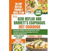 THE ACID REFLUX AND BARRETT’S ESOPHAGUS DIET COOKBOOK: Manage GERD and Heartburn with Simple, Soothing Recipes for the Newly Diagnosed.