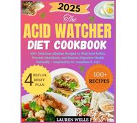 The Acid Watcher Diet Cookbook 2025: 100+ Delicious Alkaline Recipes to Heal Acid Reflux, Prevent Heartburn, and Restore Digestive Health Naturally - Inspired by Dr. Jonathan E. Aviv