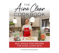 The Acne Clear Cookbook: Real Whole Food Recipes for Acne Clear Skin