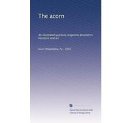 The acorn: An illustrated quarterly magazine devoted to literature and art: Volume 2