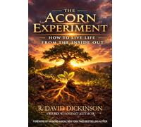 The Acorn Experiment: How to Live Life From the Inside Out
