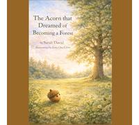 The Acorn That Dreamed of Being a Forest
