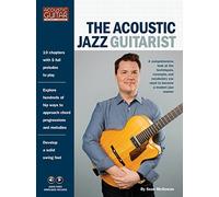 The Acoustic Jazz Guitarist: Acoustic Guitar Private Lessons Series (Acoustic Guitarist Private Lessons)