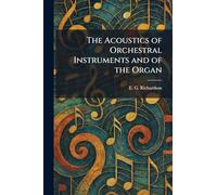 The Acoustics of Orchestral Instruments and of the Organ