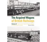 The Acquired Wagons of British Railways Volume 8