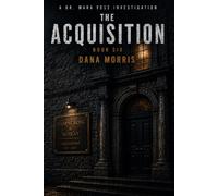 The Acquisition: A Dr. Mara Voss Mystery: Book Six (The Dr. Mara Voss Investigations)