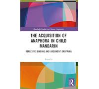 The Acquisition of Anaphora in Child Mandarin: Reflexive Binding and Argument Dropping (Routledge Studies in Chinese Linguistics)