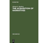 The Acquisition of Narratives: Learning to Use Language: 49 (New Babylon, 49)